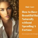 How to Have Beautiful Hair Naturally without Spending A Fortune