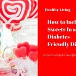 How to Include Sweets In a Diabetes-Friendly Diet