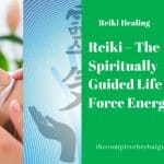 Reiki – The Spiritually Guided Life Force Energy