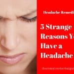 5 Strange Reasons You Have a Headache