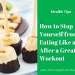How to Stop Yourself from Eating Like a Pig After a Great Workout