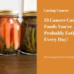 13 Cancer Causing Foods You're Probably Eating Every Day!