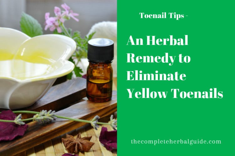 An Herbal Remedy to Eliminate Yellow Toenails