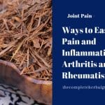 Ways to Ease the Pain and Inflammation of Arthritis and Rheumatism