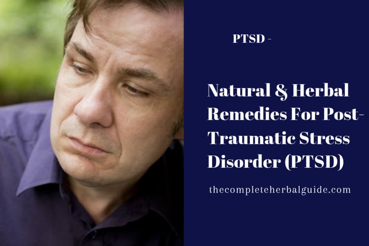 Natural & Herbal Remedies For Post-Traumatic Stress Disorder (PTSD)
