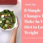 8 Simple Changes To Make In Your Diet to Lose Weight
