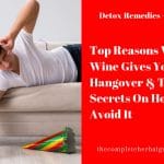 Top Reasons Why Wine Gives You a Hangover & The Secrets On How To Avoid It