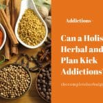 Can a Holistic Herbal and Diet Plan Kick Addictions