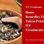 Home Remedies To be Taken Prior To IVF Treatments