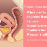 What are the Supreme Range of Urinary Incontinence Products for Women Available?