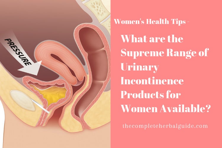 What are the Supreme Range of Urinary Incontinence Products for Women Available?