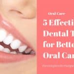 5 Effective Dental Tips for Better Oral Care