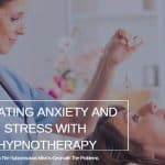 Treating Anxiety and Stress with Hypnotherapy