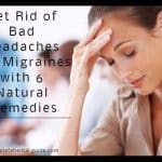 Get Rid of Bad Headaches and Migraines with 6 Natural Remedies
