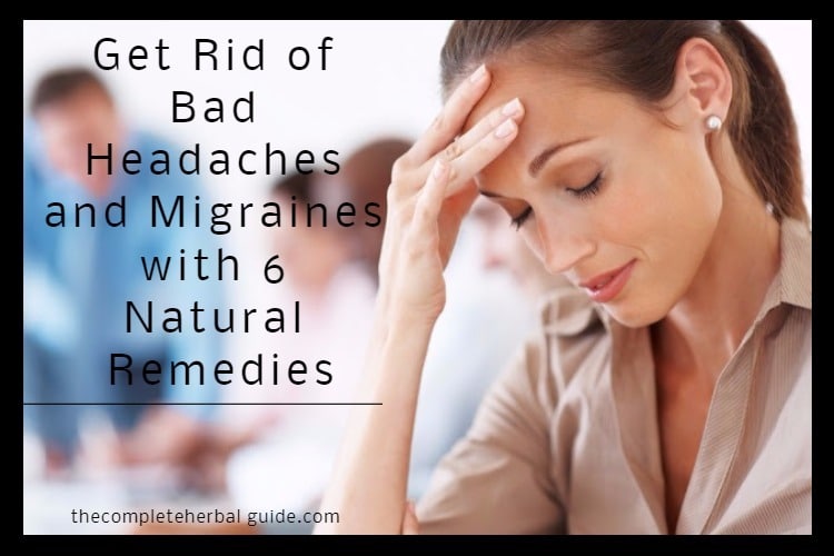 Get Rid of Bad Headaches and Migraines with 6 Natural Remedies