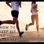 How To Keep Fit So You Can Stay Fit