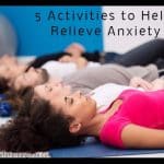 5 Activities to Help Relieve Anxiety