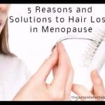 5 Reasons and Solutions to Hair Loss in Menopause