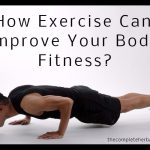 How Exercise Can Improve Your Body Fitness?