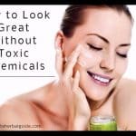 How to Look Great Without Toxic Chemicals