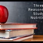 Three Reasons to Study Nutrition