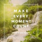 make every moment count