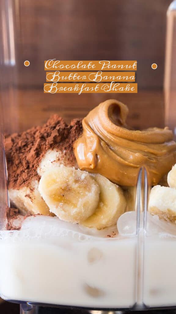 Chocolate Peanut Butter Banana Breakfast Shake