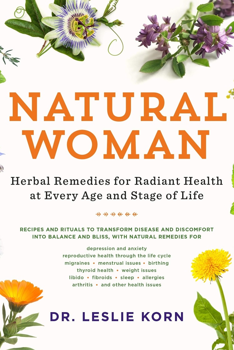 NATURAL WOMAN Herbal Remedies for Radiant Health at Every Age and Stage of Life