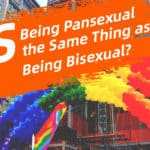 Is Being Pansexual the Same Thing as Being Bisexual